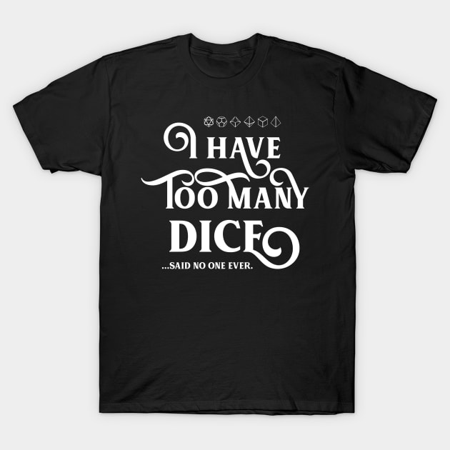 I Have Too Many Dice Said No One Ever Meme TRPG Tabletop RPG Gaming Addict T-Shirt by dungeonarmory